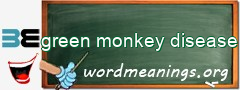 WordMeaning blackboard for green monkey disease